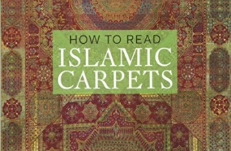 How to Read Islamic Carpets (The Metropolitan Museum of Art – How to Read)