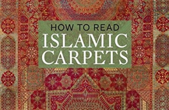 How to Read Islamic Carpets (The Metropolitan Museum of Art – How to Read)